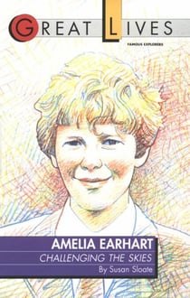 Amelia Earhart - Challenging the Skies Great Lives Series