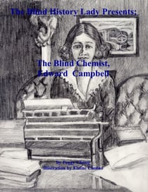 The Blind History Lady Presents; The Blind Chemist, Edward Campbell - The Blind History Lady Presents, #4