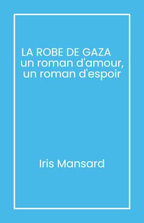 La Robe de Gaza - Un roman d'amour, un roman d'espoir
