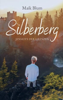 Silberberg - Jenseits der Grenzen. Eine Reise zu Identität, Erkenntnis und innerer Wahrheit.