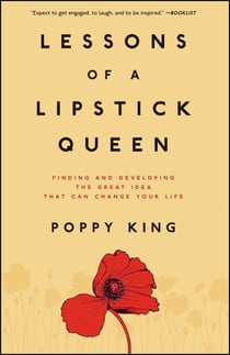 Lessons of a Lipstick Queen - Finding and Developing the Great Idea that Can Change Your Life