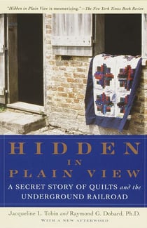 Hidden in Plain View - A Secret Story of Quilts and the Underground Railroad