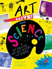 Art Alive! with Science - Get creative with art history and science facts and crafting fun!