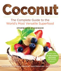 Coconut - The Complete Guide to the World's Most Versatile Superfood