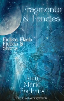 Fragments & Fancies: Ficlets, Flash Fiction & Shorts