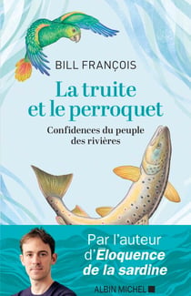 La Truite et le perroquet - Confidences du peuple des rivières