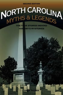North Carolina Myths and Legends - The True Stories behind History's Mysteries