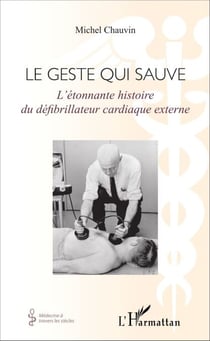 Geste qui sauve - L'étonnante histoire du défibrillateur cardiaque externe