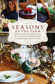 Seasons at the Farm - Year-Round Celebrations at the Elliott Homestead