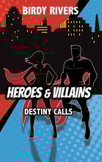 Heroes and Villains: Destiny Calls - The Heroes and Villains Series, #1