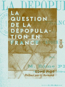 La Question de la dépopulation en France - Le mal, ses causes, ses remèdes