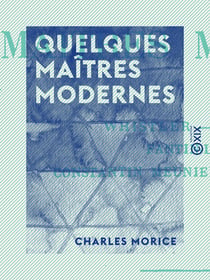 Quelques maîtres modernes - Whistler, Pissarro, Fantin-Latour, Constantin Meunier, Paul Cézanne