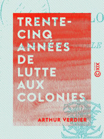 Trente-cinq années de lutte aux colonies - Côte occidentale d'Afrique