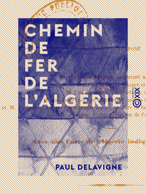 Chemin de fer de l'Algérie - Par la ligne centrale du Tell avec rattaches à la côte