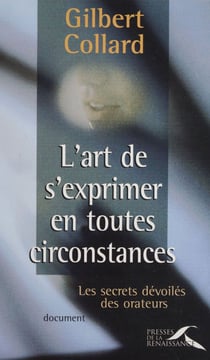 L'Art de s'exprimer en toutes circonstances - Les secrets dévoilés des orateurs