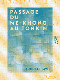 Passage du Mé-Khong au Tonkin - Mission Pavie - Indo-Chine (1887 et 1888)
