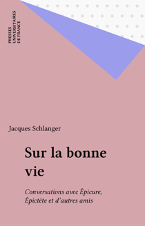 Sur la bonne vie - Conversations avec Épicure, Épictète et d'autres amis