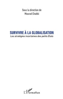 Survivre à la globalisation - Les stratégies incertaines des petits États