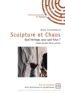 Sculpture et Chaos - Quel héritage, pour quel futur ?