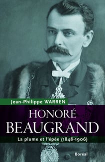 Honoré Beaugrand - La plume et l’épée (1848-1906)