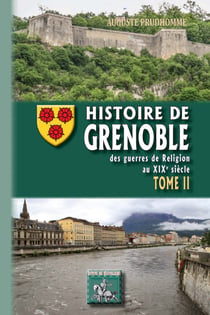 Histoire de Grenoble (Tome 2) - des guerres de Religion au XIXe siècle