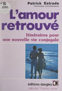 L'amour retrouvé - Itinéraires pour une nouvelle vie conjugale