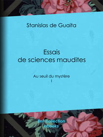 Essais de sciences maudites - Au seuil du mystère - I