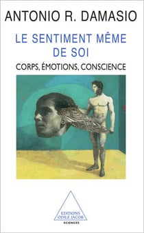 Le Sentiment même de soi - Corps, émotions, conscience