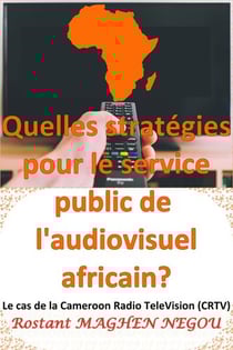 Quelles stratégies pour le service public de l'audiovisuel africain? : Le cas de la Cameroun Radio TeleVision (CRTV) - What strategies for the public service of the African audiovisual sector? : The case of Cameroon Radio TeleVision (CRTV)