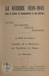 La guerre 1939-1945 dans le canton de Champdeniers et ses environs - Dates, souvenirs, récits, épisodes
