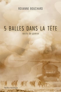 5 balles dans la tête - Récits de guerre