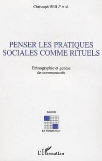 Penser les pratiques sociales comme rituels - Ethnographie et genèse