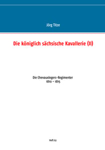 Die königlich sächsische Kavallerie (II) - Die Chevauxlegers-Regimenter 1810 - 1815