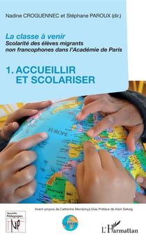 La classe à venir - Scolarité des élèves migrants non francophones dans l'Académie de Paris - 1. Accueilir et scolariser