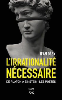 L'irrationalité nécessaire - Entre Platon et Einstein : les poètes