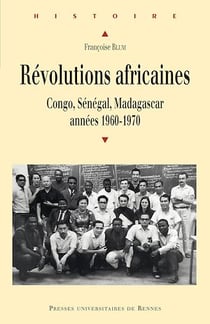 Révolutions africaines - Congo, Sénégal, Madagascar, années 1960-1970
