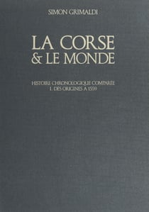 La Corse et le monde (1). Des origines à 1559 - Histoire chronologique comparée