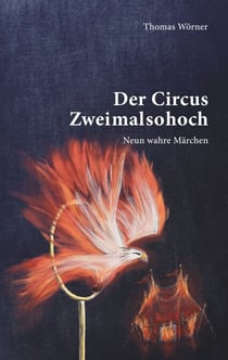 Der Circus Zweimalsohoch - Neun wahre Märchen