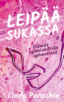 Leipää sukassa - Elämää syömishäiriön syövereissä