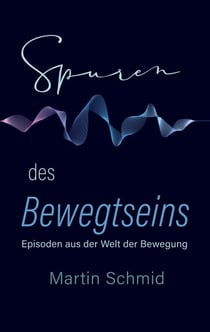 Spuren des Bewegtseins - Episoden aus der Welt der Bewegung