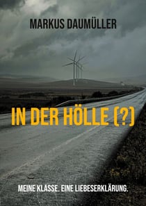 In der Hölle (?) - Meine Klasse. Eine Liebeserklärung.