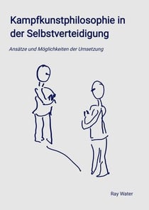 Kampfkunstphilosophie in der Selbstverteidigung - Ansätze und Möglichkeiten der Umsetzung