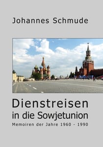 Dienstreisen in die Sowjetunion - Memoiren der Jahre 1960 - 1990