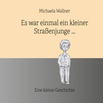 Es war einmal ein kleiner Straßenjunge. - Eine kleine Geschichte