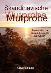 Skandinavische Mutprobe - Auswandern in das uns bekannte Norwegen