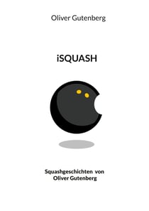 iSquash - Squashgeschichten von Oliver Gutenberg