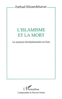 L'islamisme et la mort - Le martyre révolutionnaire en Iran