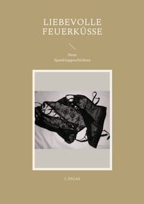 Liebevolle Feuerküsse - Neue Spankinggeschichten