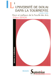 L’université de Douai dans la tourmente (1635-1765) - Heurs et malheurs de la Faculté des Arts