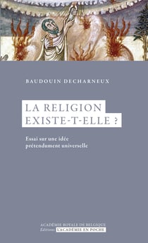 La religion existe-t-elle ? - Essai sur une idée prédendument universelle